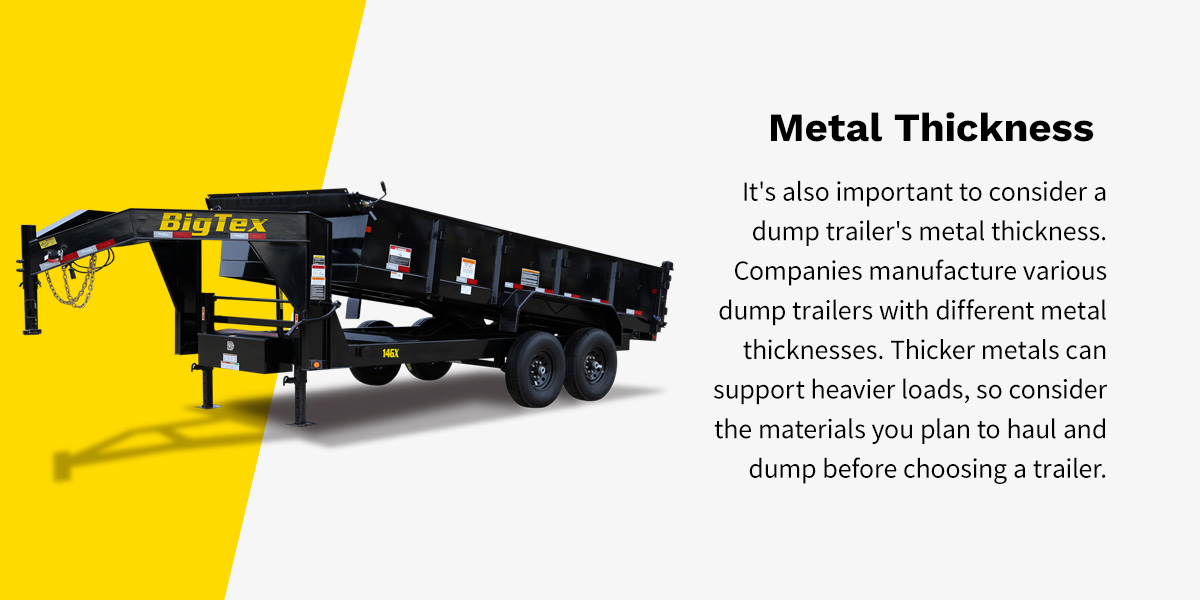 It's also important to consider a dump trailer's metal thickness.