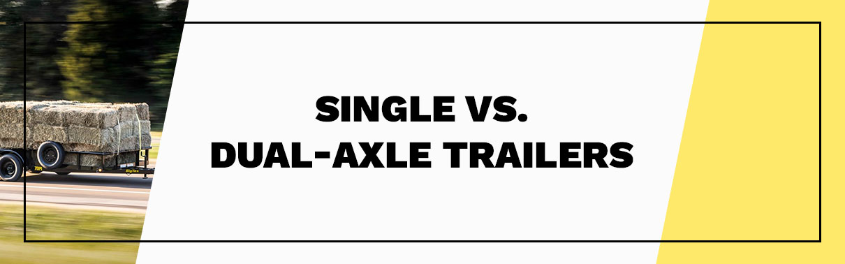 Single VS. Dual-Axle Trailers