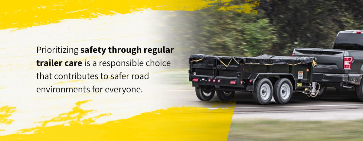 Prioritizing safety through regular trailer care is a responsible choice that contributes to safer road environment for everyone.