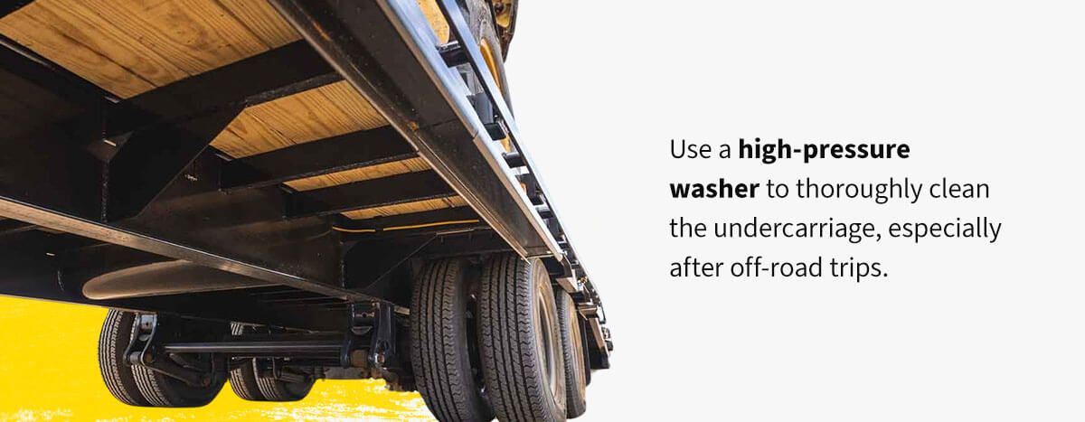 Use a high-pressure washer to thoroughly clean the undercarriage, especially after off-road trips.