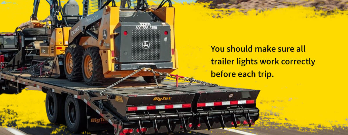 You should make sure all trailer lights work correctly before each trip.